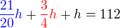 $\color{blue}\frac {21}{20}h\color{black} + \color{red}\frac 34 h \color{black}+ h = 112$