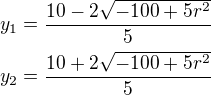 $y_1=\frac{10-2\sqrt{-100+5r^2}}{5}\nly_2=\frac{10+2\sqrt{-100+5r^2}}{5}$