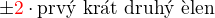 $\pm\color{red}2\color{black}\cdot \text{prv� kr�t druh� �len}$