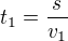 $t_{1}=\frac{s}{v_{1}}$