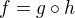 $f = g\circ h$