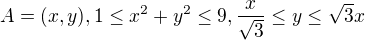 $A=(x,y), 1\le x^{2}+y^{2}\le 9,\frac{x}{\sqrt{3}}\le y\le \sqrt{3}x$