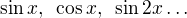 $\sin x,\text{ }\cos x,\text{ }\sin 2x\ldots $