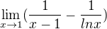 $\lim_{x\to1}(\frac{1}{x-1}-\frac{1}{ln x})$