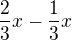 $\frac{2}{3}x-\frac{1}{3}x$