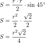 $S=\frac{r\cdot r}{2}\cdot\sin\,45^\circ\nlS=\frac{r^2}{2}\cdot\frac{\sqrt2}{2}\nlS=\frac{r^2\sqrt 2}{4}$