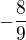 $-\frac{8}{9}$