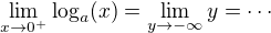 $\lim_{x\to0^+}\log_a(x)=\lim_{y\to-\infty}y=\cdots$