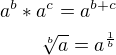 $a^b*a^c=a^{b+c} \\ \sqrt[b]{a}=a^{\frac1{b}}$