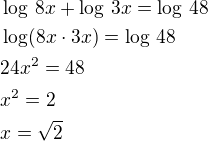 $\log\,8x+\log\,3x=\log\,48\nl\log(8x\cdot 3x)=\log\,48\nl24x^2=48\nlx^2=2\nlx=\sqrt 2$
