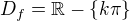 $D_f=\mathbb R-\{k\pi\}$