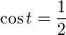 $\cos t = \frac{1}{2}$