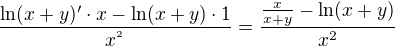 $\frac{\ln (x+y)'\cdot x-\ln (x+y)\cdot 1}{x^{^{2}}}=\frac{\frac{x}{x+y}-\ln (x+y)}{x^{2}}$