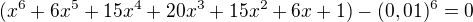 $(x^6+6x^5+15x^4+20x^3+15x^2+6x+1)-(0,01)^6=0$