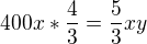 $400x*\frac{4}{3}=\frac{5}{3}xy$