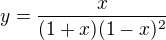 $y=\frac{x}{(1+x)(1-x)^2}$
