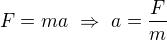 $F=ma\ \Rightarrow\ a=\frac Fm$