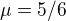 $\mu = 5/6$