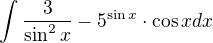 $\int \frac{3}{\sin^2x}-5^{\sin x}\cdot \cos x dx$