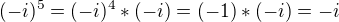 $(-i)^5=(-i)^4*(-i)=(-1)*(-i)=-i$