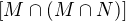 $[M\cap (M\cap N)]$