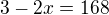 $3-2x=168$