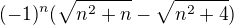 $(-1)^n(\sqrt{n^2+n}-\sqrt{n^2+4})$