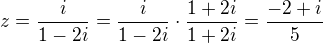 $z=\frac{i}{1-2i}=\frac{i}{1-2i}\cdot\frac{1+2i}{1+2i}=\frac{-2+i}5$