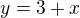 $y=3+x$