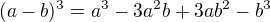 $(a-b)^3 = a^3 - 3a^2b + 3ab^2 - b^3$