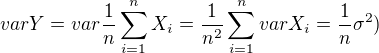 $varY=var\frac{1}{n}\sum_{i=1}^{n}X_{i}=\frac{1}{n^{2}}\sum_{i=1}^{n}varX_{i}=\frac{1}{n}\sigma ^{2})$