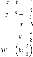 $x-6=-1\\y-2=-\frac 43\\x=5\\y=\frac 23\\M'=\left(5;\,\frac 23\right)$