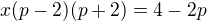 $x(p-2)(p+2)=4-2p$