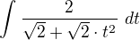 $\int_{}^{}\frac{2}{\sqrt{2}+\sqrt{2}\cdot t^{2}}\ dt$
