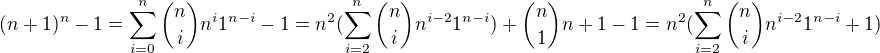 $(n+1)^n-1=\sum_{i=0}^{n}\binom{n}{i}n^i1^{n-i}-1=n^2(\sum_{i=2}^{n}\binom{n}{i}n^{i-2}1^{n-i})+\binom{n}{1}n+1-1=n^2(\sum_{i=2}^{n}\binom{n}{i}n^{i-2}1^{n-i}+1)$