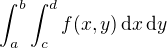 $\int_{a}^{b}\int_{c}^{d} f(x,y)\,\mathrm{d}x\,\mathrm{d}y$