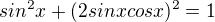 $sin^{2}x+(2sinxcosx)^{2}=1$