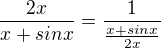 $\frac{2x}{x+sin x}=\frac{1}{\frac {x + sin x}{2x}}$