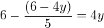 $6-\frac{(6-4y)}{5}=4y$