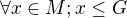 $\forall x\in M;x\le G$