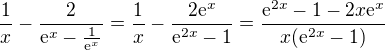 $\frac{1}{x}-\frac{2}{\mathrm{e}^{x}-\frac{1}{\mathrm{e}^{x}}}=\frac{1}{x}-\frac{2\mathrm{e}^{x}}{\mathrm{e}^{2x}-1}=\frac{\mathrm{e}^{2x}-1-2x\mathrm{e}^{x}}{x(\mathrm{e}^{2x}-1)}$