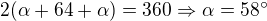 $2(\alpha +64+\alpha)=360\Rightarrow \alpha =58^\circ $