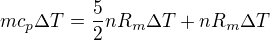 $mc_p\Delta T=\frac52nR_m\Delta T+nR_m\Delta T$