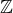 $\mathbb Z $