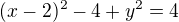 kopírovat do textarea $(x-2)^2-4 +y^2=4$