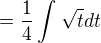 $=\frac{1}{4}\int_{}^{}\sqrt{t}dt$