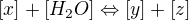 $[x]+[H_2O]\Leftrightarrow[y]+[z]$