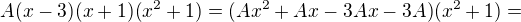 $A(x-3)(x+1)(x^2+1)=(Ax^2+Ax-3A x- 3A)(x^2+1)=$