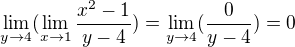 $\lim_{y \to 4}(\lim_{x \to 1} \frac{x^2-1}{y-4})=\lim_{y \to 4}(\frac{0}{y-4})=0$