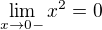 $\lim_{x\rightarrow0-}x^2=0$